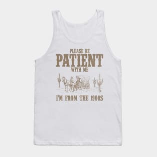 Please Be Patient with Me I'm from the 1900s Western Graphic Shirt, 1900s Graphic Tee, Funny Retro Born in 1900s, Cute Country Tank Top